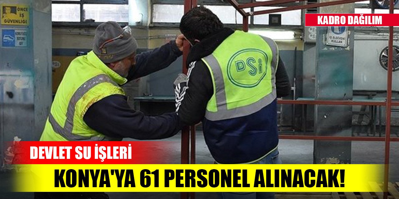 Devlet Su İşleri Konya'ya 61 personel alınacak! İşte ayrıntılar
