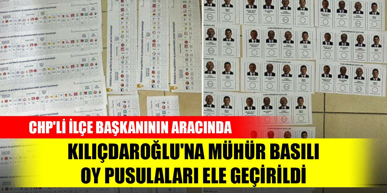 Konya'da CHP'li ilçe başkanının aracında Kılıçdaroğlu'na mühür basılı oy pusulaları ele geçirildi