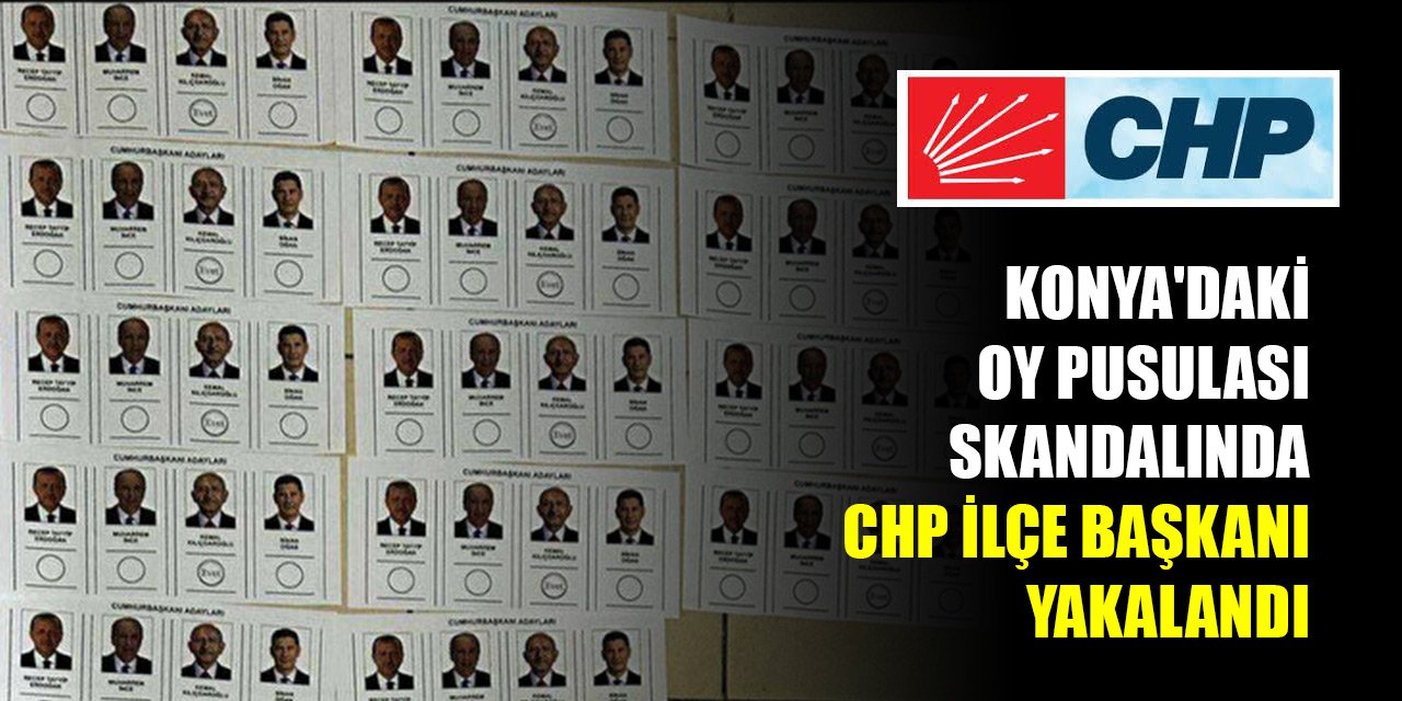 Konya'da halkın iradesine gölge düşürmek için oy pusulası bastıran CHP ilçe başkanı yakalandı