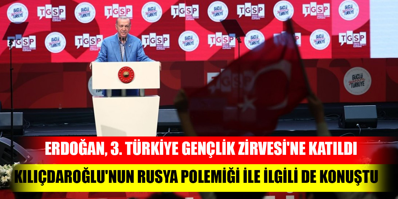 Cumhurbaşkanı Erdoğan, 3. Türkiye Gençlik Zirvesi'nde katıldı: Kılıçdaroğlu'nun Rusya polemiği ile ilgili de konuştu