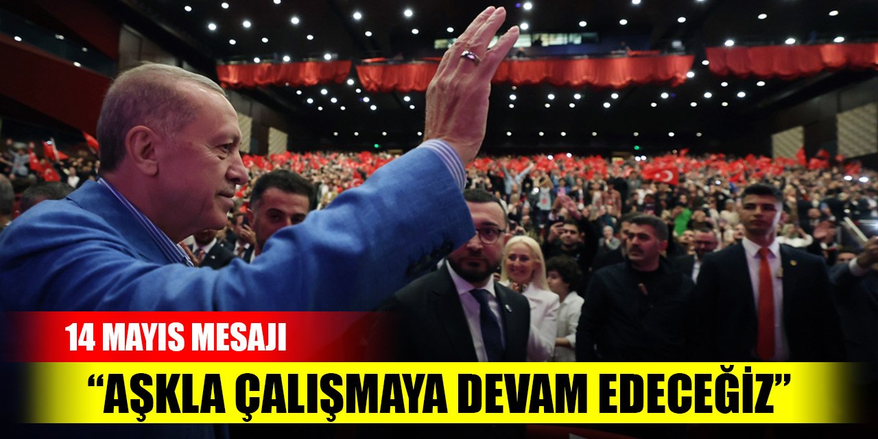Erdoğan: Aşkla çalışmaya devam edeceğiz