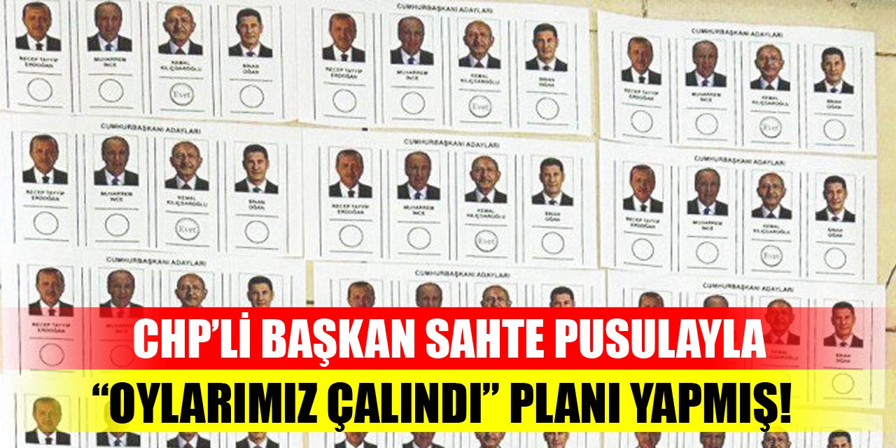 CHP’li Başkan sahte pusulayla “oylarımız çalındı” planı yapmış