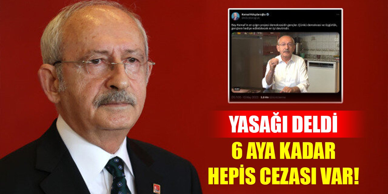 Kılıçdaroğlu YSK'nın propaganda yasağını deldi: Bir aydan 6 aya kadar hapis cezası var