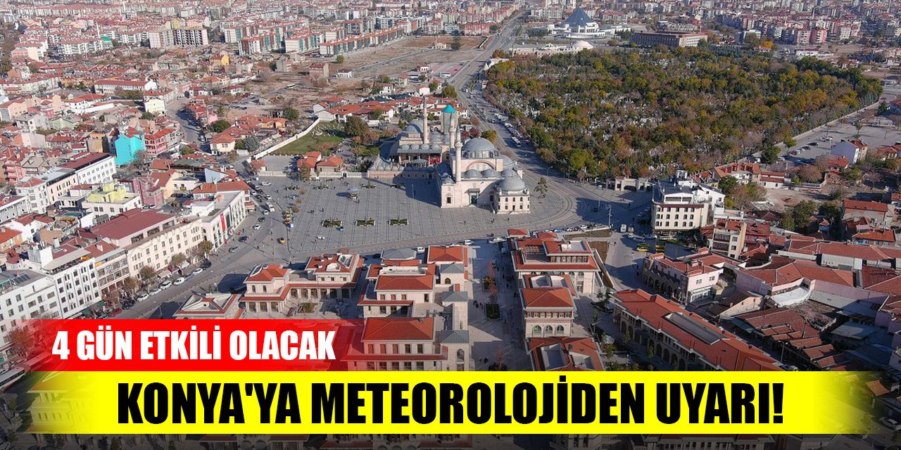 Konya'ya Meteorolojiden uyarı! 4 gün etkili olacak