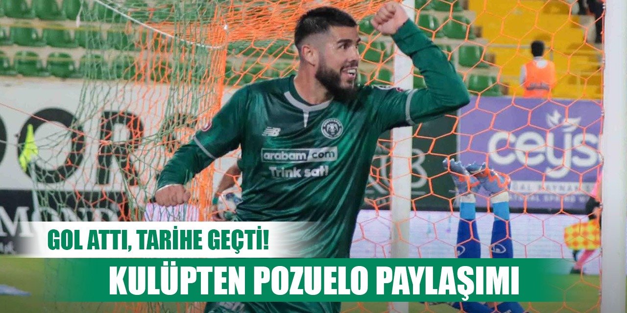 Konyaspor'da Pozuelo unutulmazlar arasına girdi