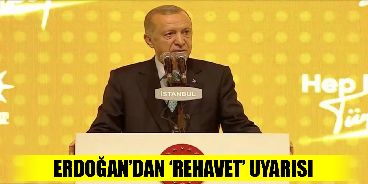 Erdoğan'dan 'rehavet' uyarısı