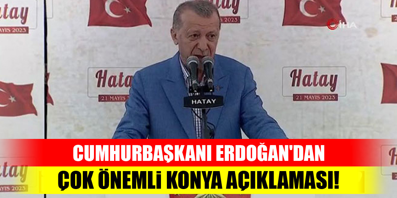 Cumhurbaşkanı Erdoğan'dan çok önemli Konya açıklaması!