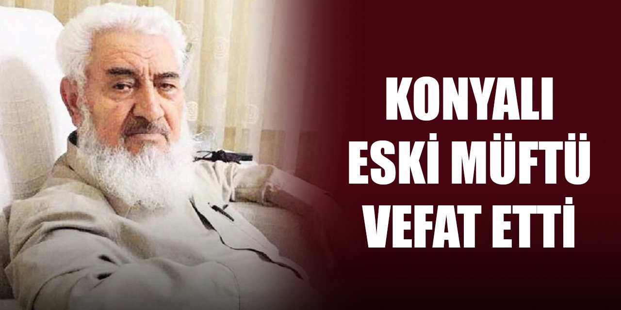 Konyalı eski müftü Mustafa Ateş Hoca vefat etti
