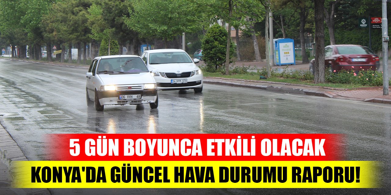 Konya'da güncel hava durumu raporu! 5 gün boyunca etkili olacak