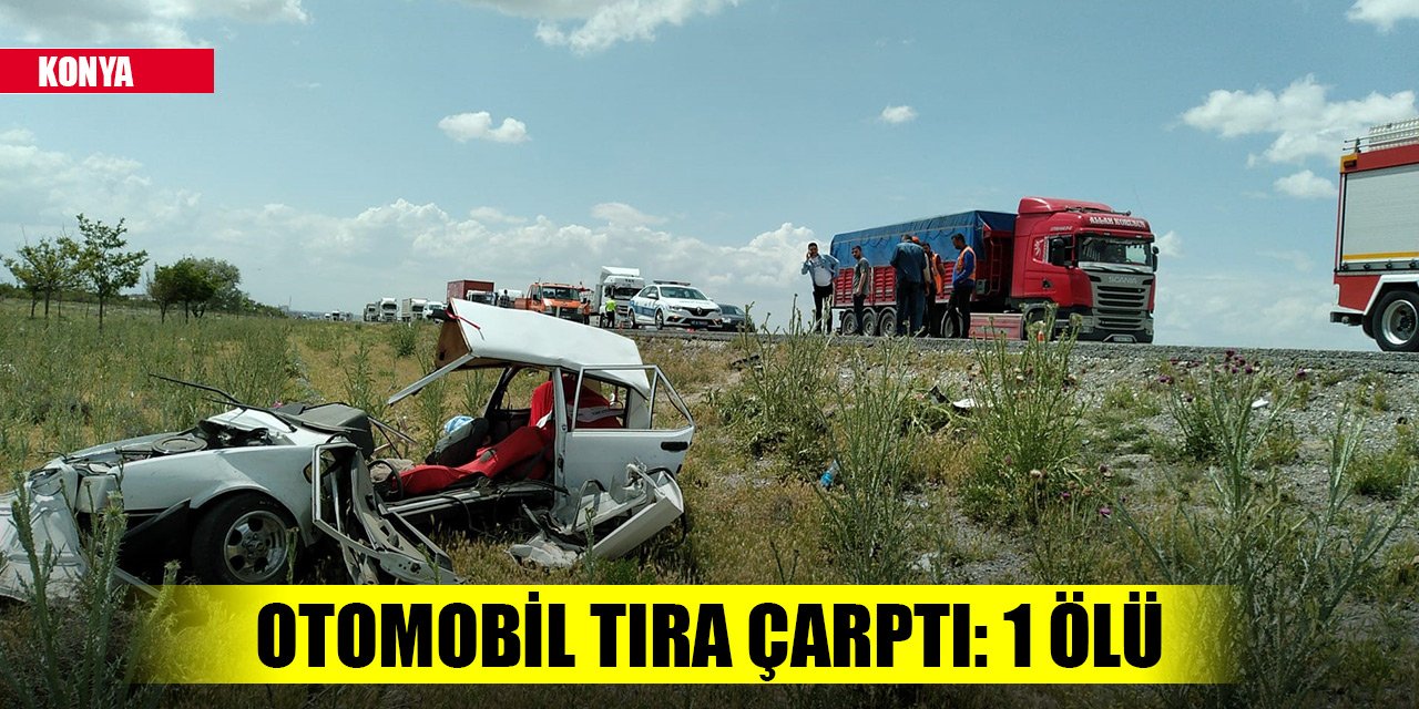 Konya’da kontrolden çıkan otomobil tıra çarptı: 1 ölü