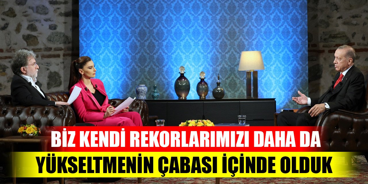 Cumhurbaşkanı Erdoğan: Biz kendi rekorlarımızı daha da yükseltmenin çabası içinde olduk