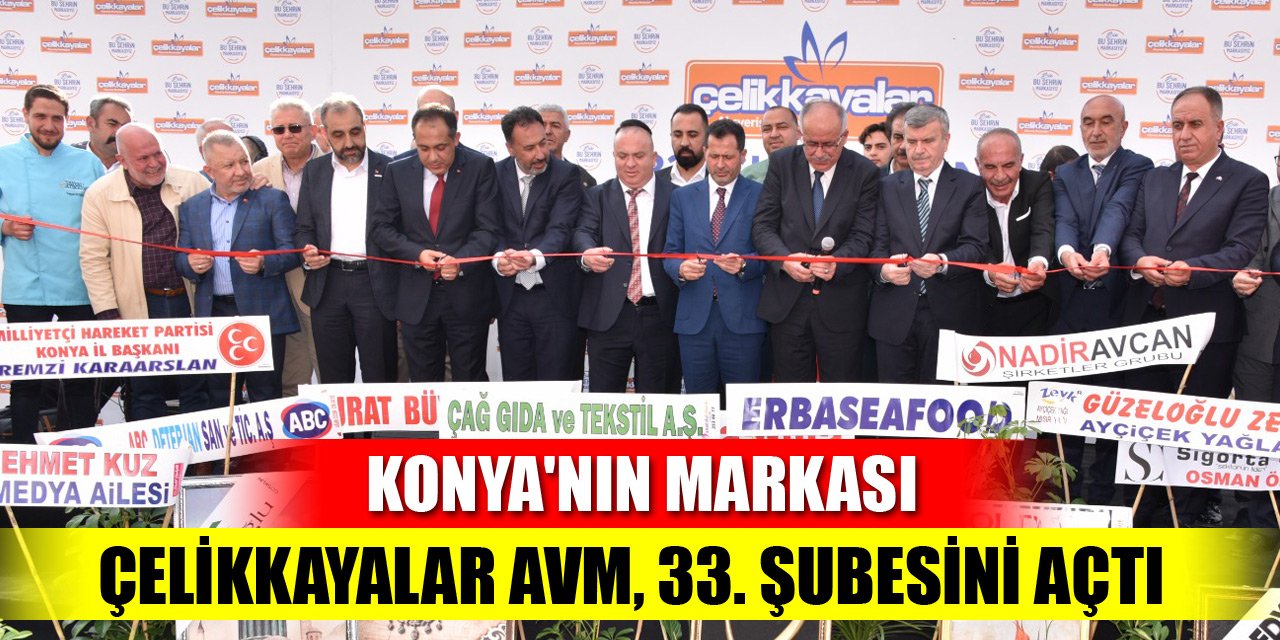 Konya'nın markası Çelikkayalar AVM, 33. şubesini açtı