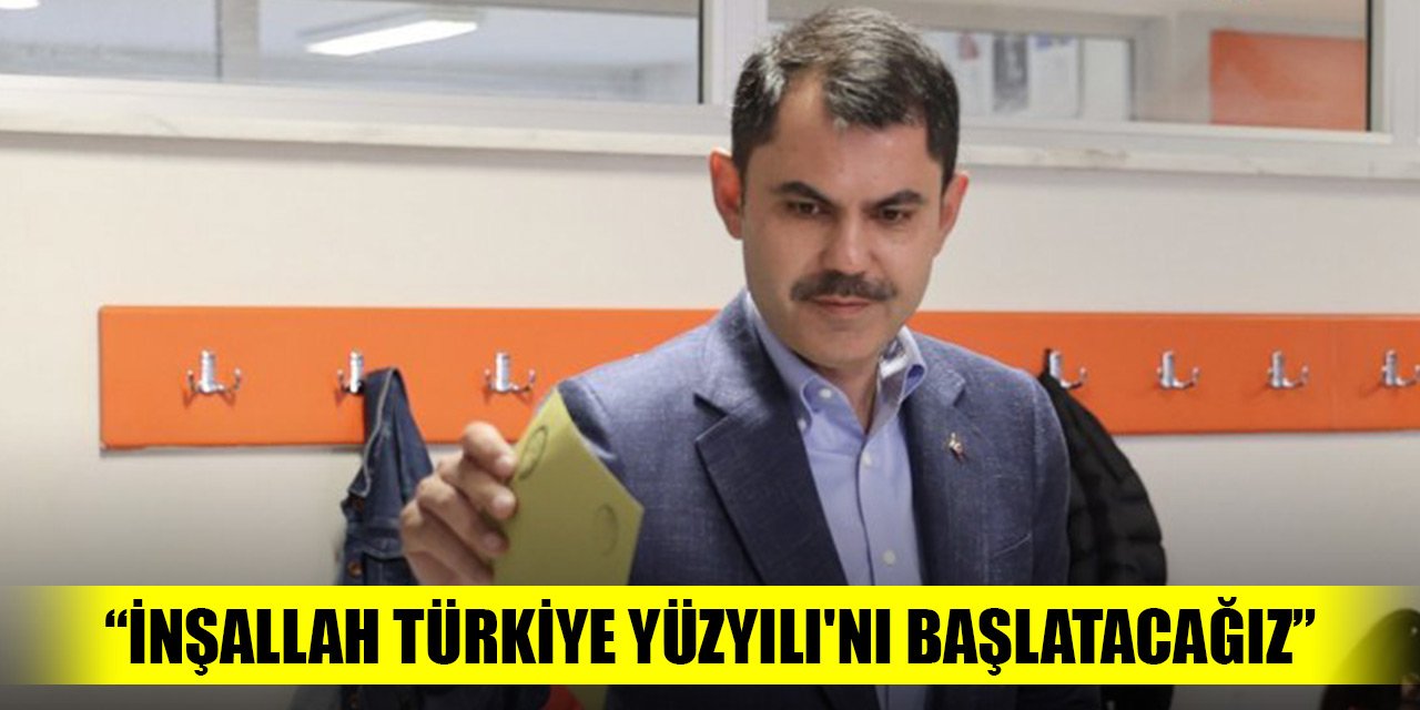 Bakan Murat Kurum: Seçimimiz ülkemize, milletimize hayırlı olsun