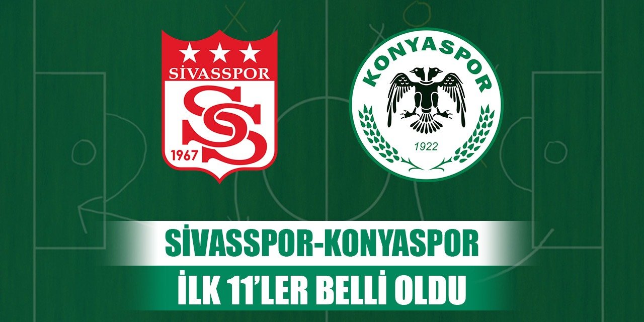 Sivasspor-Konyaspor, İlk 11'ler belli oldu!