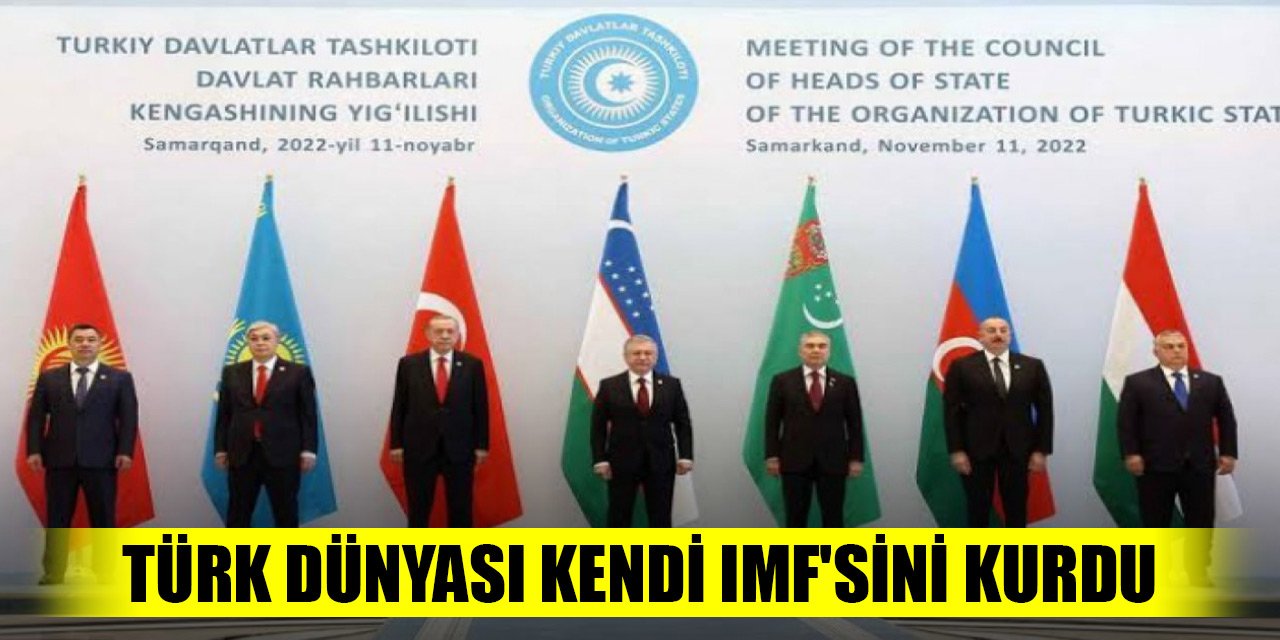 Türk Dünyası kendi IMF'sini kurdu