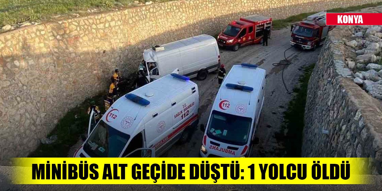 Konya’da trafik kazası! Minibüs alt geçide düştü: 1 yolcu öldü, 1 yaralı