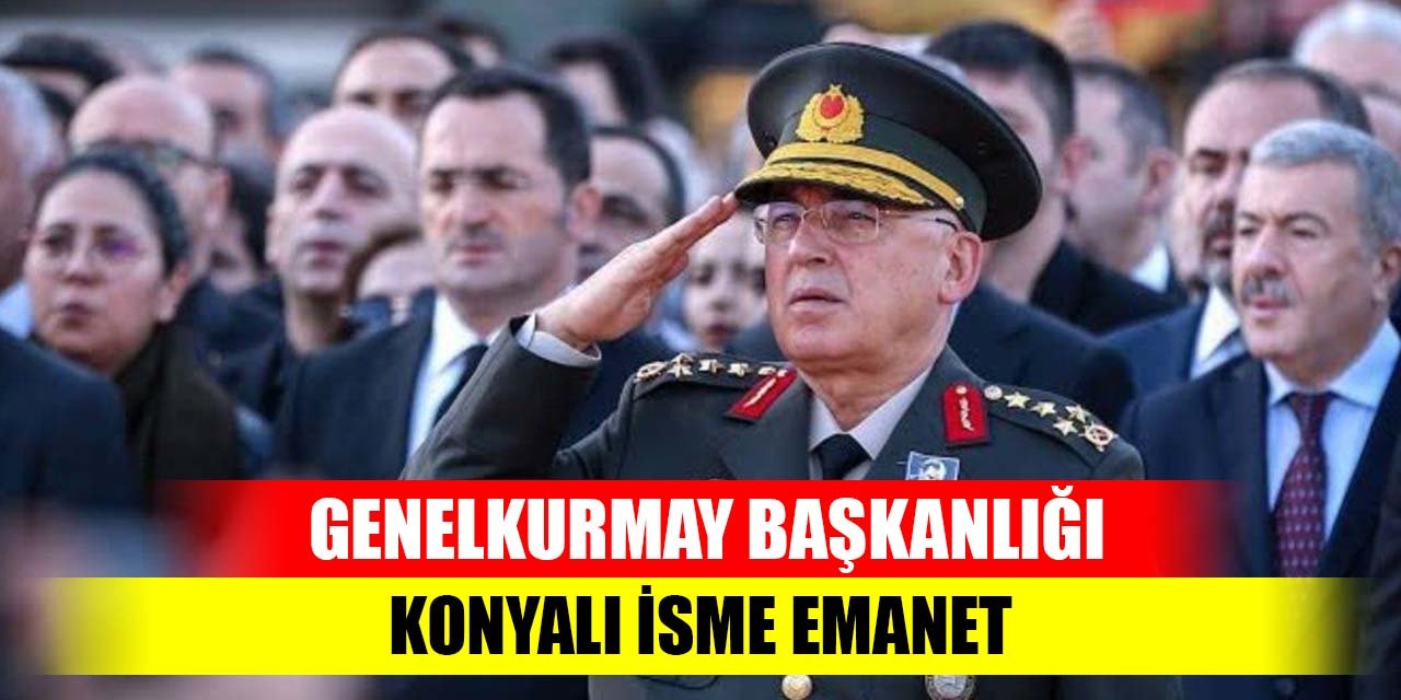 Genelkurmay Başkanlığı Konyalı isme emanet