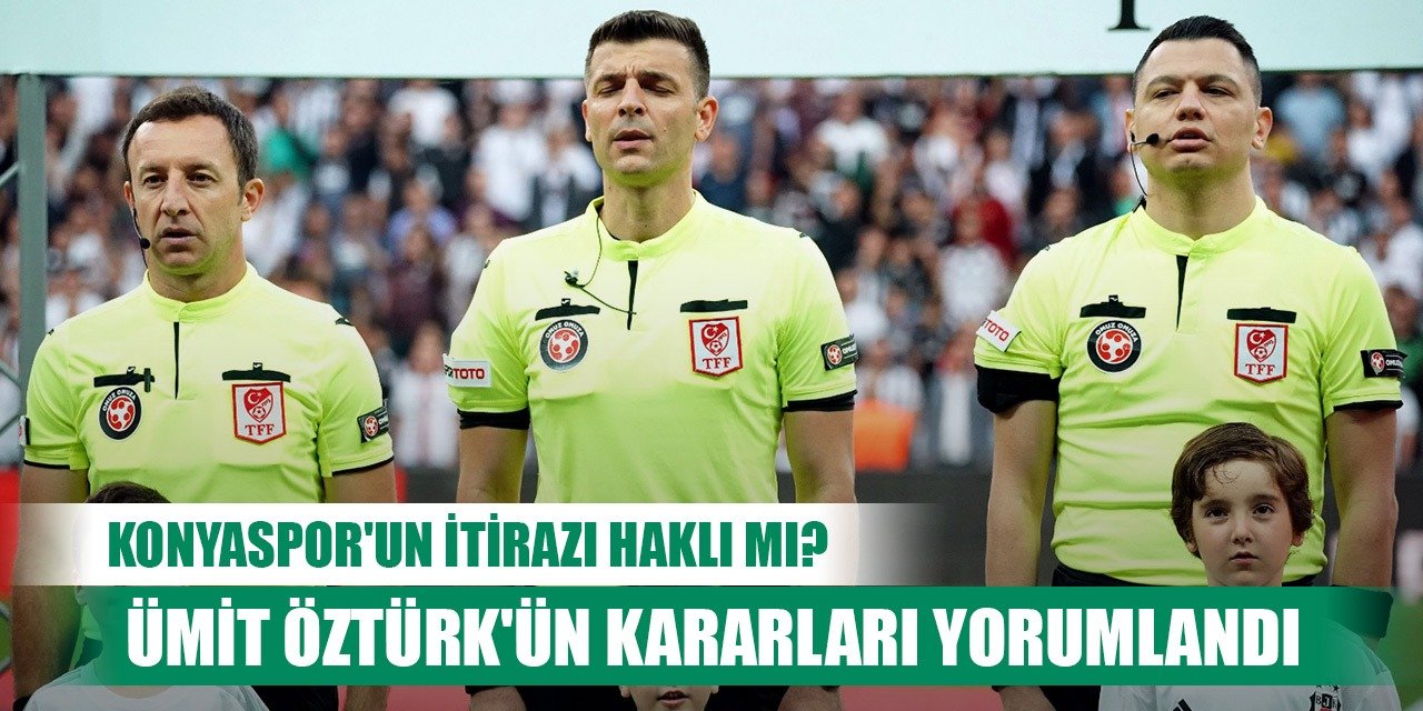 Beşiktaş-Konyaspor, Ümit Öztürk'ün tartışılan kararları!