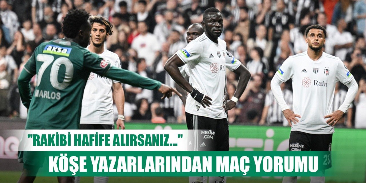 Beşiktaş-Konyaspor, Köşe yazarları yorumları
