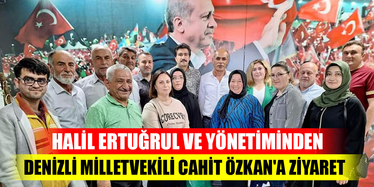 Halil Ertuğrul ve yönetiminden AK Parti Denizli Milletvekili Cahit Özkan'a ziyaret
