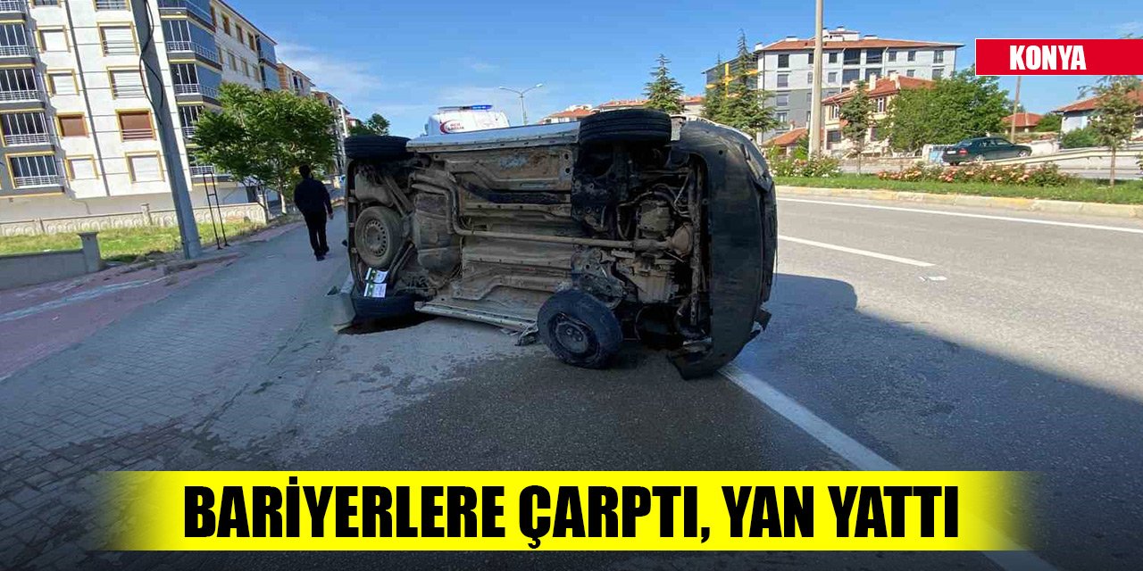 Konya'da bariyerlere çarpan hafif ticari araç yan yattı