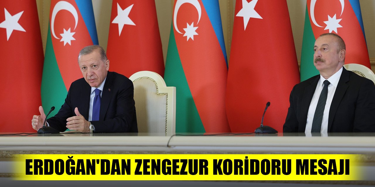 Erdoğan'dan Zengezur koridoru mesajı