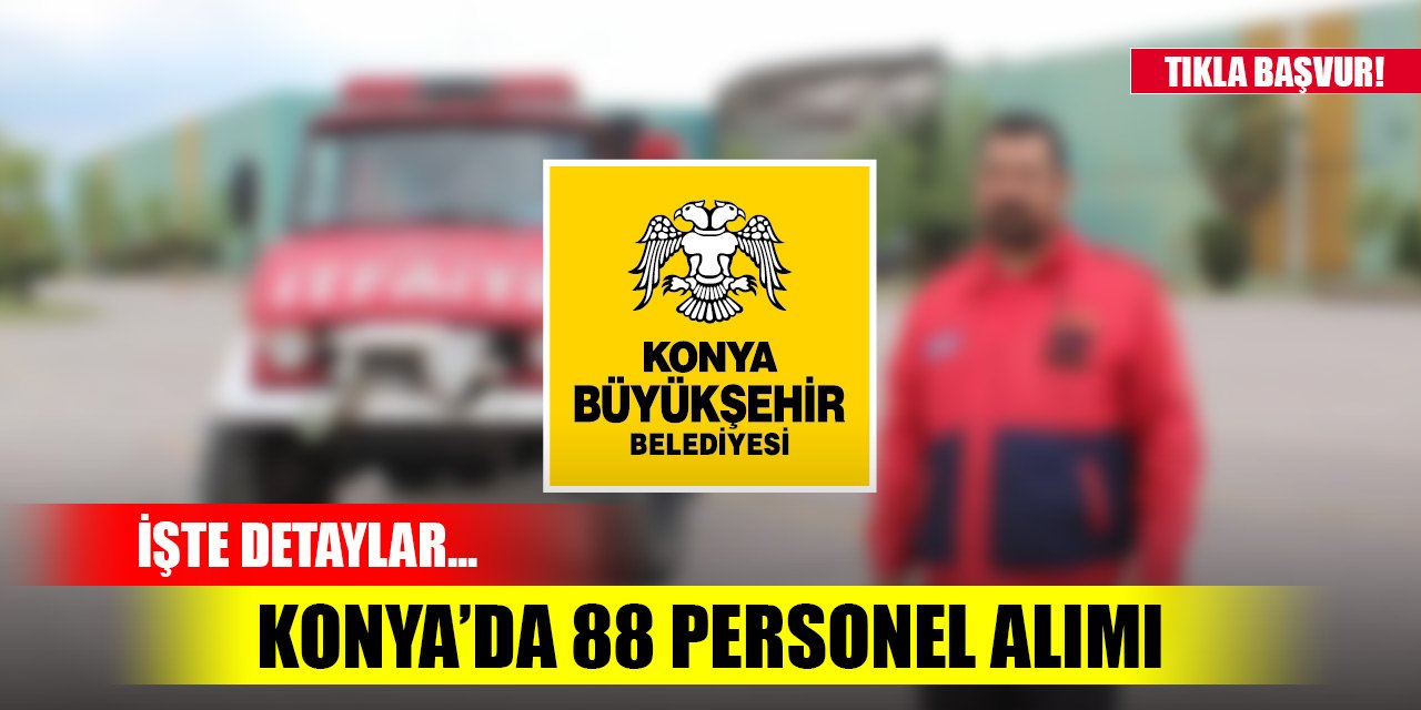 Konya Büyükşehir Belediyesi 88 personel alacak! İşte detaylar...