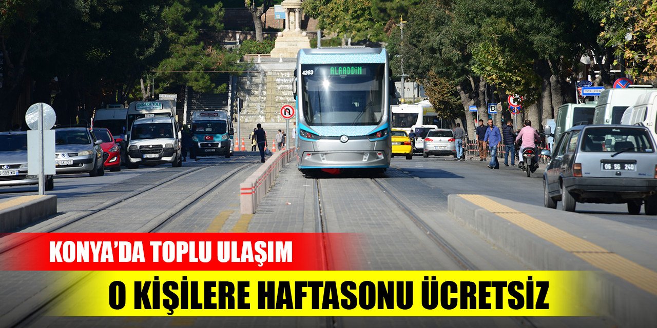 Konya'da toplu ulaşım o kişilere haftasonu ücretsiz
