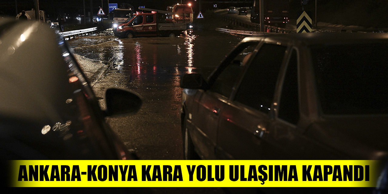 Ankara-Konya kara yolu ulaşıma kapandı