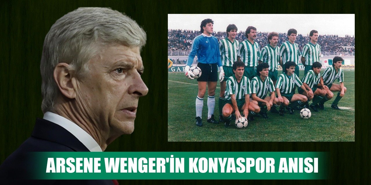 Arsene Wenger'in Konyaspor hatırası