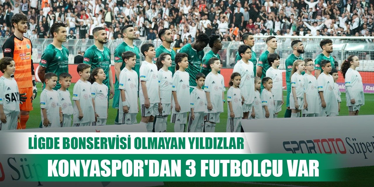 Süper Lig'de bonservisi olmayan futbolcular, Konyaspor'dan 3 isim var!