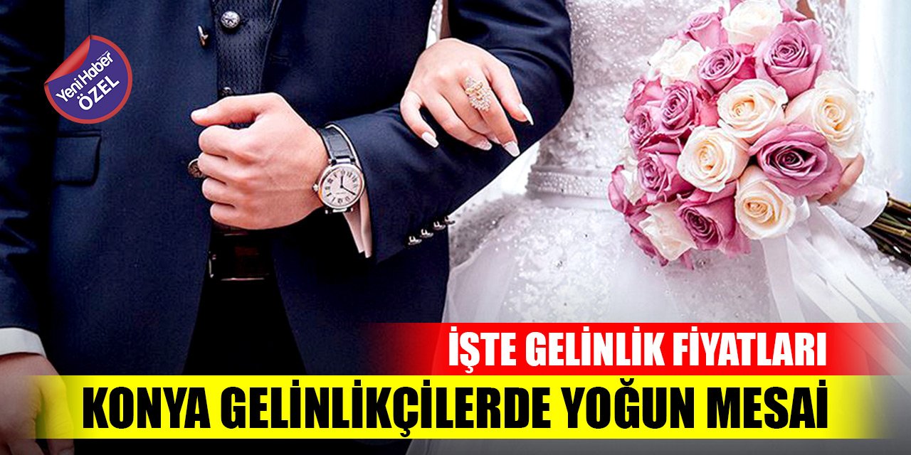 Konya gelinlikçilerde yoğun mesai… İşte gelinlik fiyatları