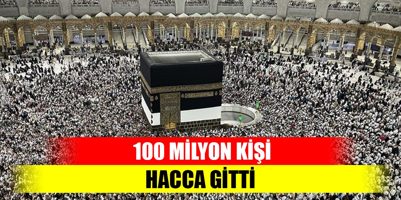 100 milyon kişi hacca gitti