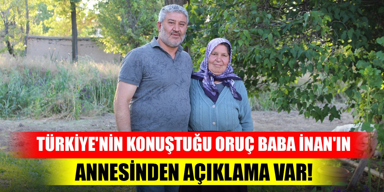 Türkiye'nin konuştuğu Oruç Baba İnan'ın annesinden açıklama var!