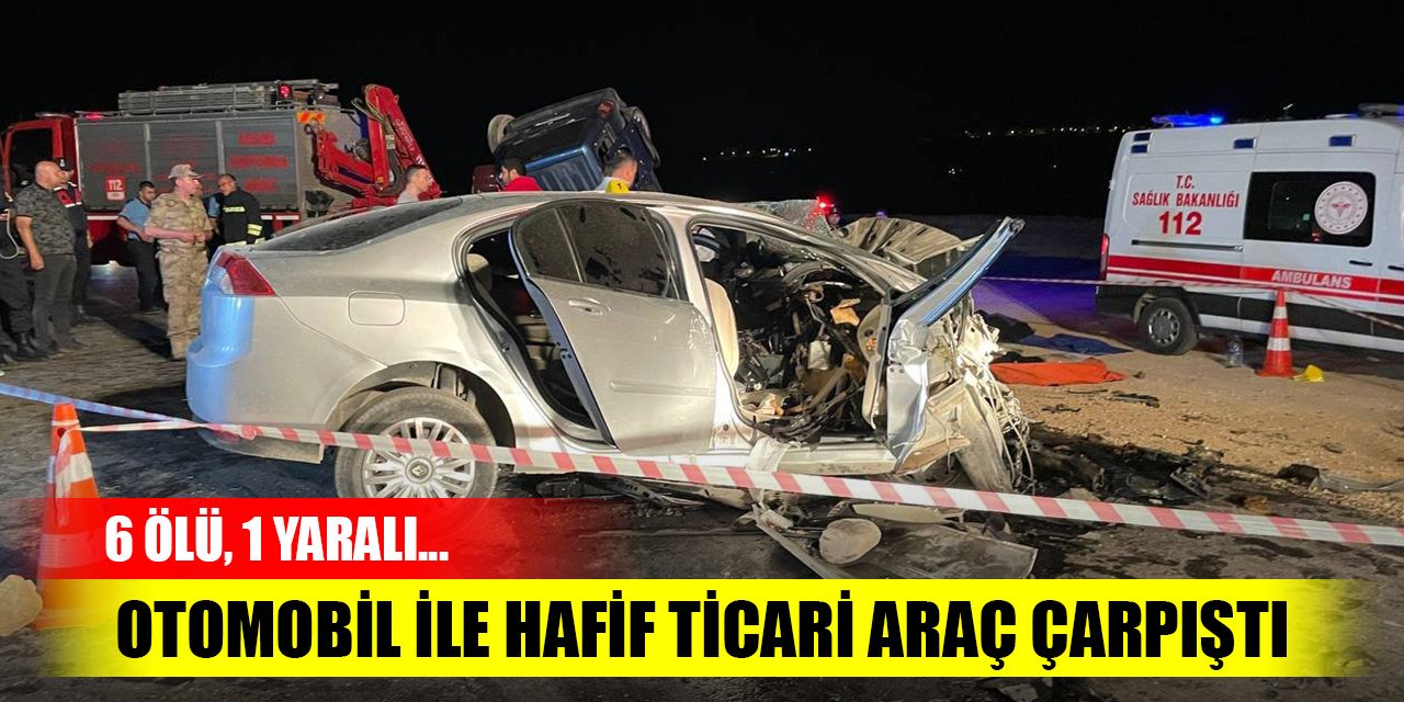 Gaziantep'te feci kaza! Otomobil ile hafif ticari araç çarpıştı: 6 ölü, 1 yaralı