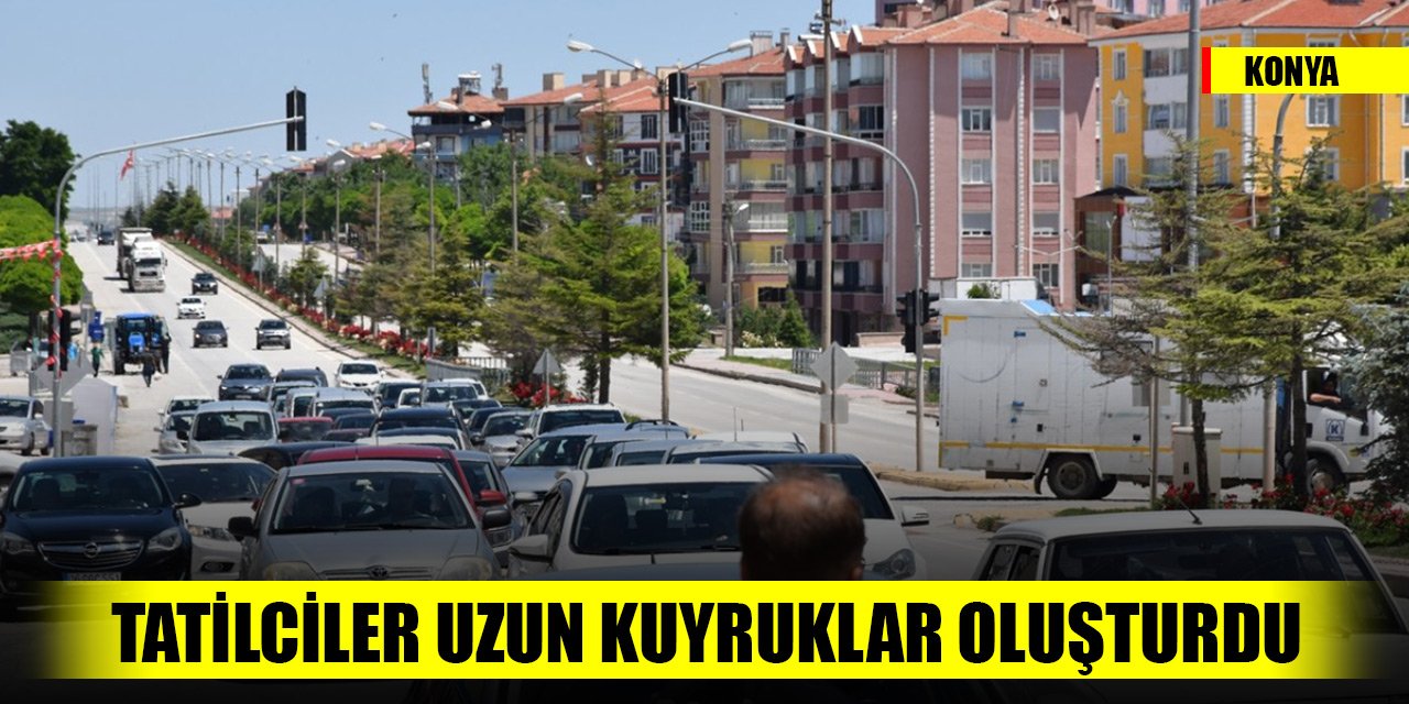 Konya'daki bu yolda tatilciler uzun araç kuyrukları oluşturdu