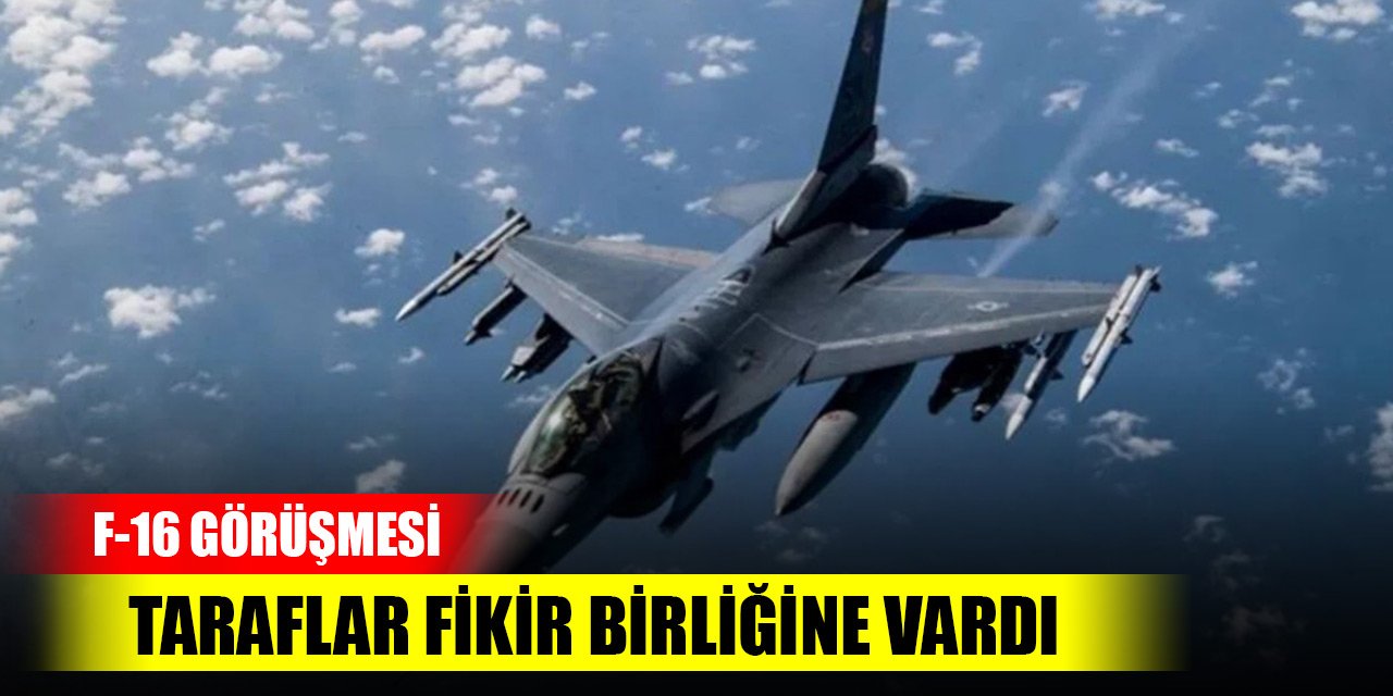 Türkiye ile ABD arasındaki F-16 görüşmesinde taraflar fikir birliğine vardı