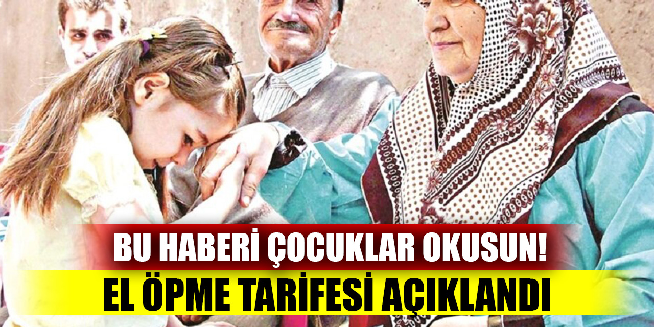 Bu haberi çocuklar okusun! El öpme tarifesi açıklandı