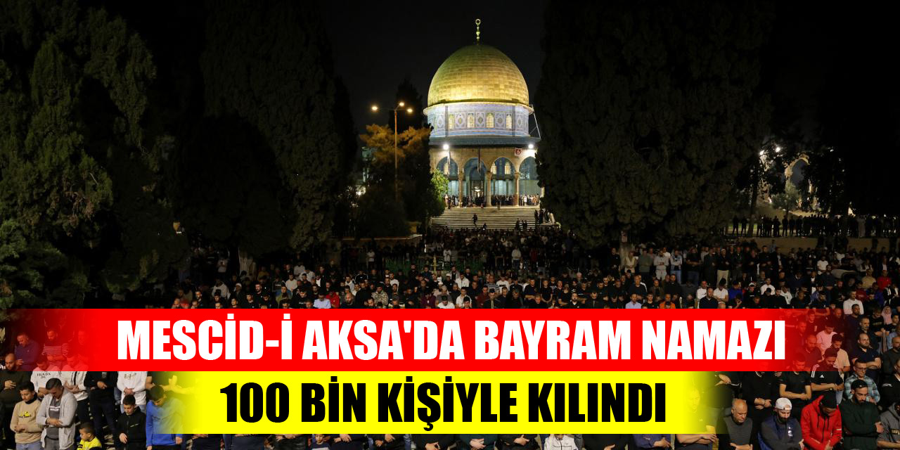 Mescid-i Aksa'da bayram namazı 100 bin kişiyle kılındı