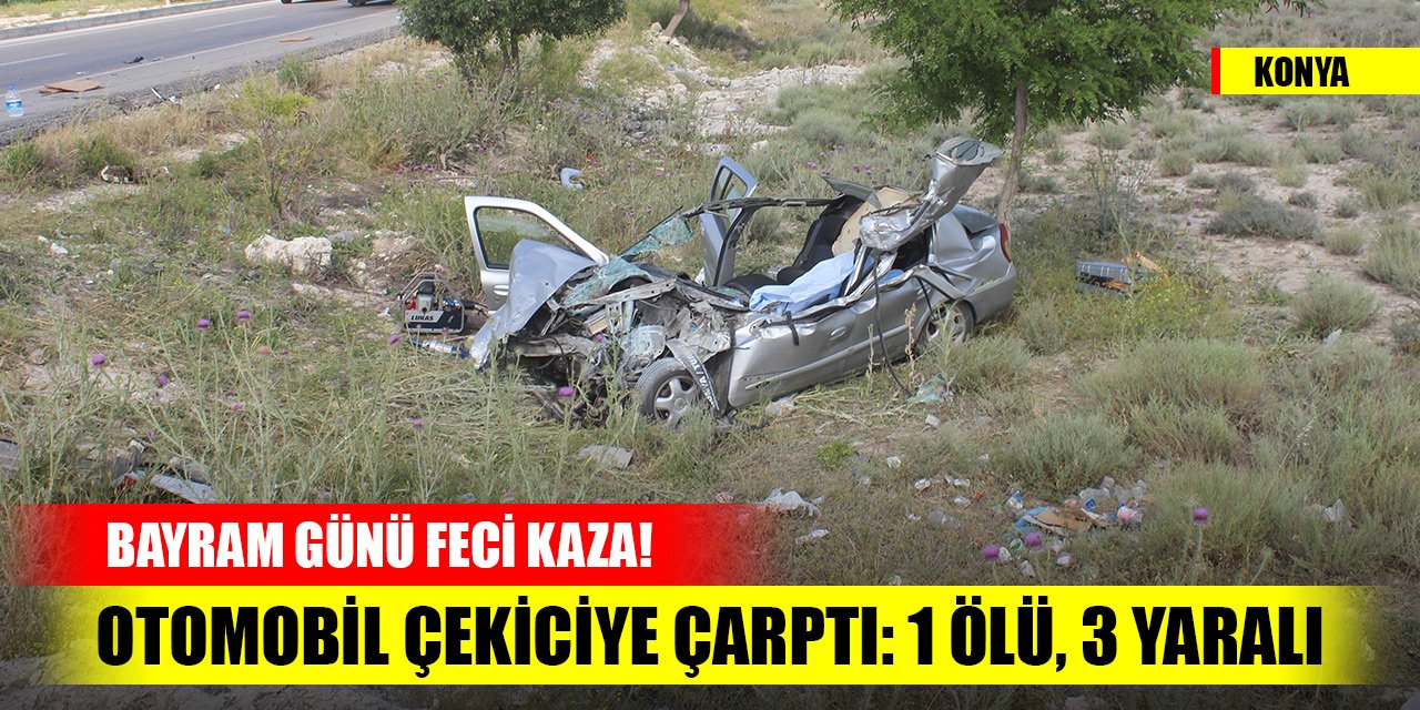 Konya'da bayram günü feci kaza! Otomobil çekiciye çarptı: 1 ölü, 3 yaralı