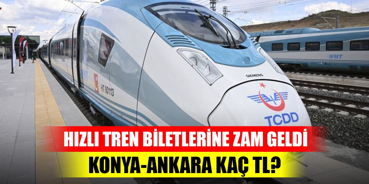 Yüksek Hızlı Tren biletlerine zam geldi! Konya-Ankara kaç TL?