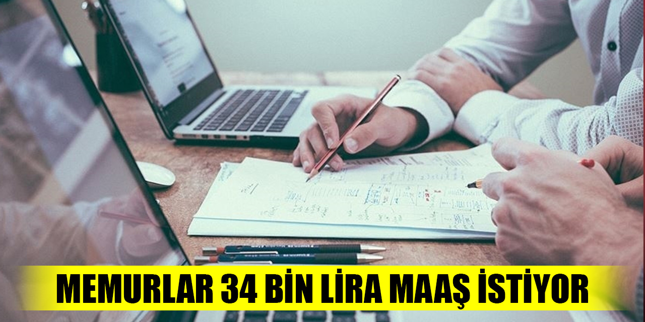 Memurlar 34 bin lira maaş istiyor