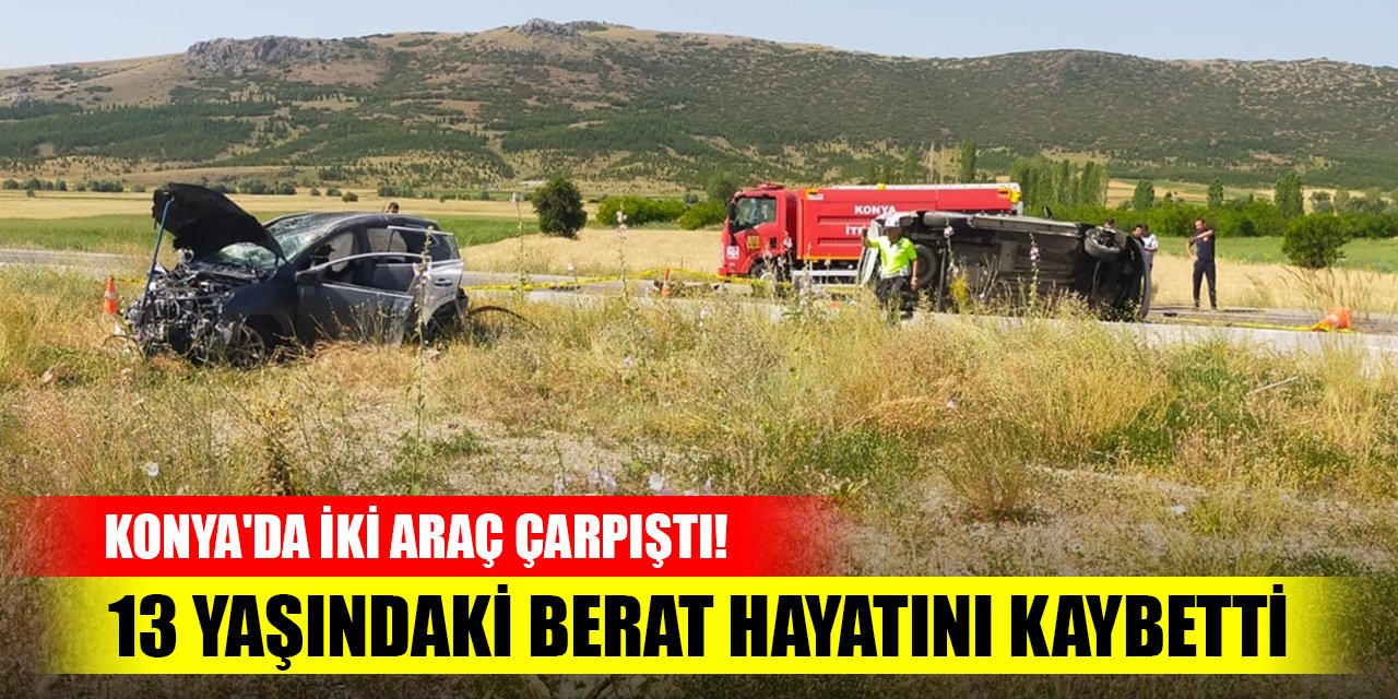 Konya'da iki araç çarpıştı! 13 yaşındaki Berat hayatını kaybetti, 5 yaralı
