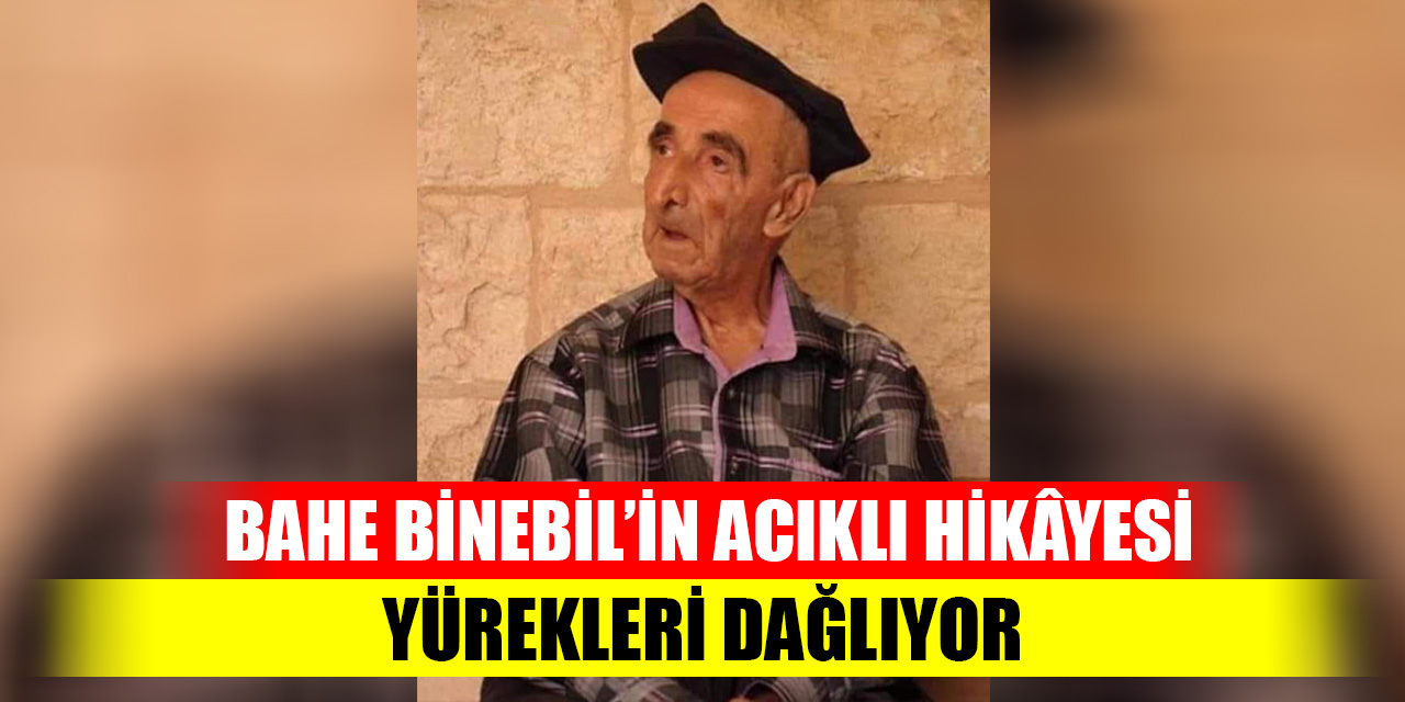 Bahe Binebil’in acıklı hikâyesi yürekleri dağlıyor