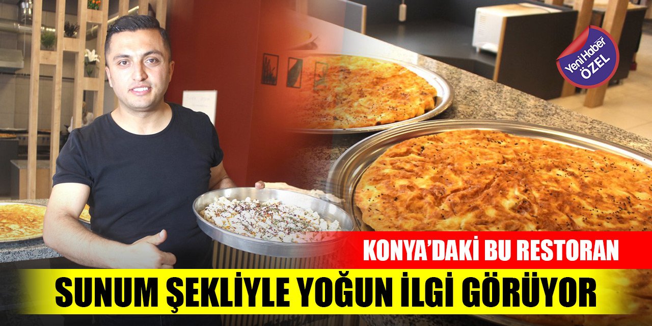 Konya’daki bu restoran sunum şekliyle yoğun ilgi görüyor