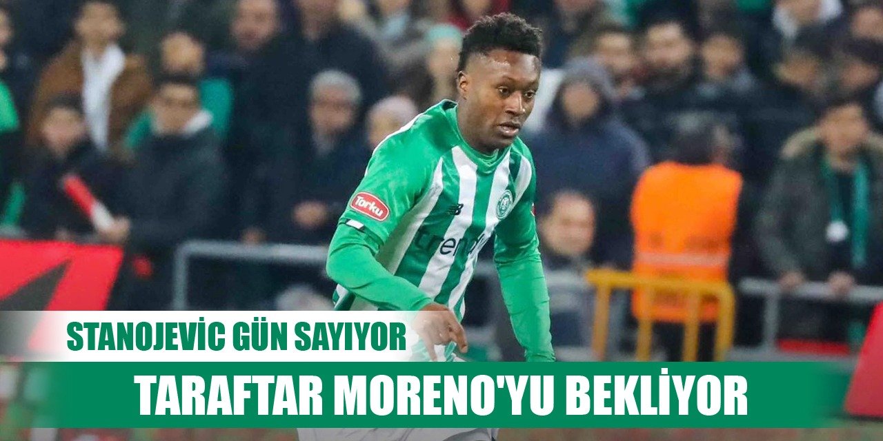 Konyaspor'da Moreno için gün sayılıyor!