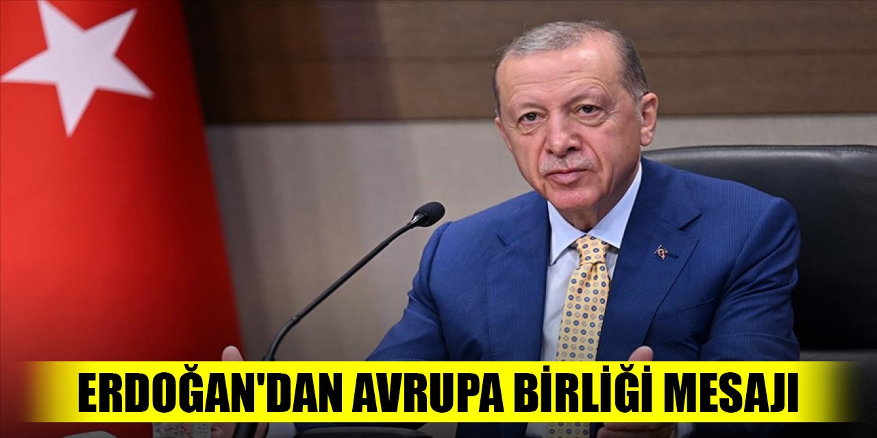 Erdoğan'dan son dakika Avrupa Birliği mesajı