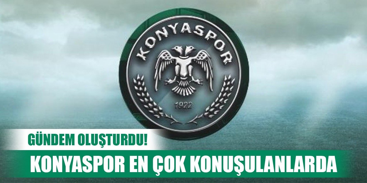 Konyaspor gündemi çok konuşuldu!