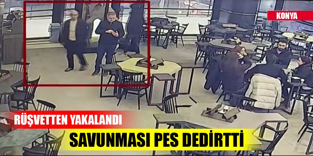 Konya'da rüşvetten yakalanan denetimciden 'Pes' dedirten savunma!