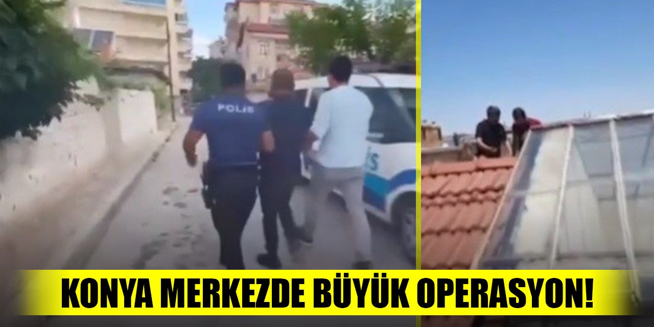 Konya merkezde büyük operasyon! 80 şahıs yakalandı